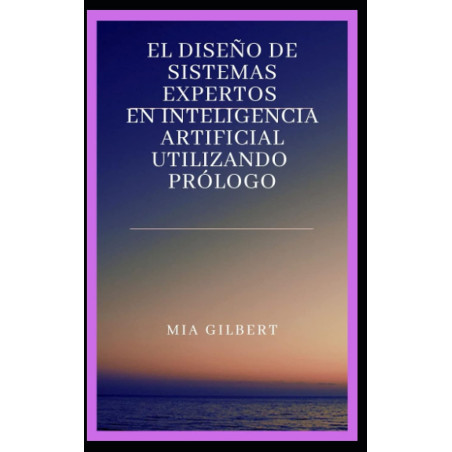 EL DISEÑO DE SISTEMAS EXPERTOS EN INTELIGENCIA ARTIFICIAL UTILIZANDO PRÓLOGO